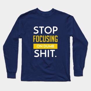 Stop Focusing on Dumb Shit | Garyvee Long Sleeve T-Shirt